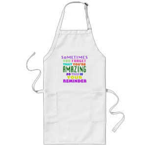 Sometimes You Forget That Youre Amazing Long Apron