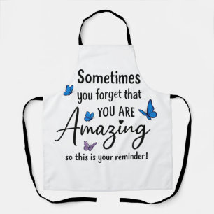 Sometimes You Forget You Are Amazing Apron