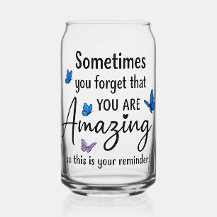 Sometimes You Forget You Are Amazing Can Glass