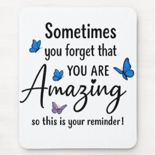 Sometimes You Forget You Are Amazing Mouse Mat