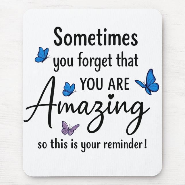 Sometimes You Forget You Are Amazing Mouse Mat (Front)