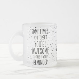 Sometimes You Forget You’re Awesome Motivational Frosted Glass Coffee Mug