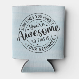 Sometimes You Forget Your Awesome Can Cooler