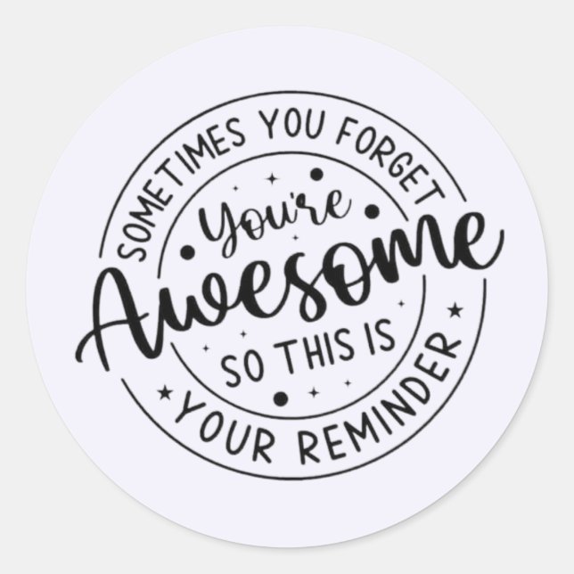 Sometimes You Forget Your Awesome Classic Round Sticker (Front)