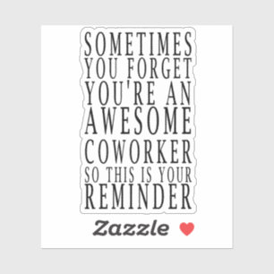 Sometimes You Forget You're An Awesome Coworker,So