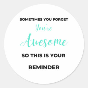 Sometimes You Forget You're Awesome 2 Classic Round Sticker