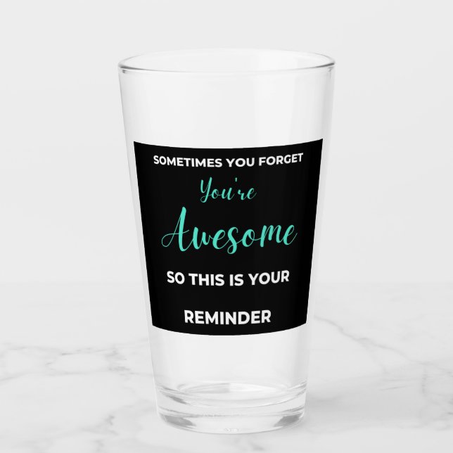 Sometimes You Forget You're Awesome Glass (Front)