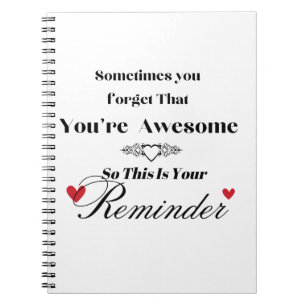 Sometimes You Forget You're Awesome Notebook