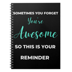 Sometimes You Forget You're Awesome Notebook