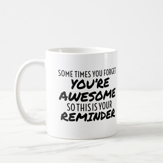Sometimes you forget you're awesome so this your coffee mug (Left)