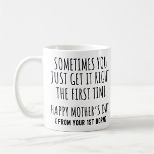 Sometimes You Get it Right The First Time Mom Coffee Mug