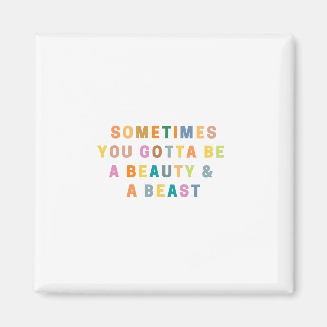 SOMETIMES YOU GOTTA BE  A BEAUTy &  A BEASt Magnet (Front)