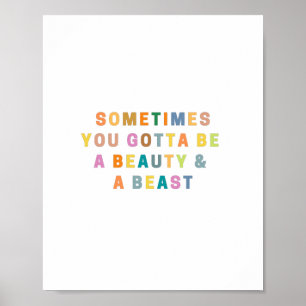 SOMETIMES YOU GOTTA BE A BEAUTy and A BEASt Poster