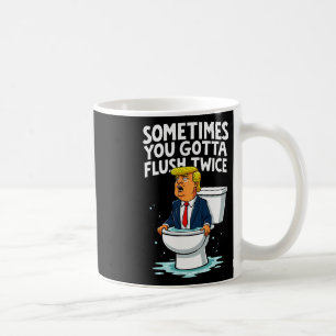 Sometimes You Gotta Flush Twice 1 Coffee Mug