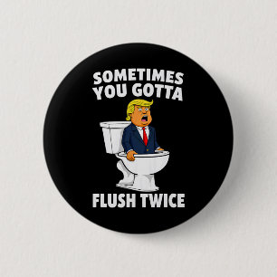 Sometimes You Gotta Flush Twice 3 6 Cm Round Badge