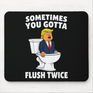 Sometimes You Gotta Flush Twice 3 Mouse Mat