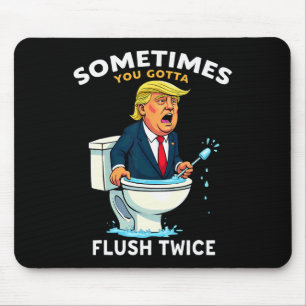 Sometimes You Gotta Flush Twice 4 Mouse Mat