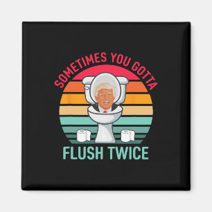 Sometimes You Gotta Flush Twice Anti Trump Vintage Magnet