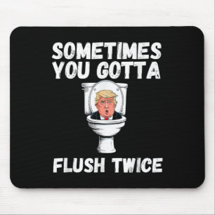 Sometimes You Gotta Flush Twice Funny Anti Trump E Mouse Mat