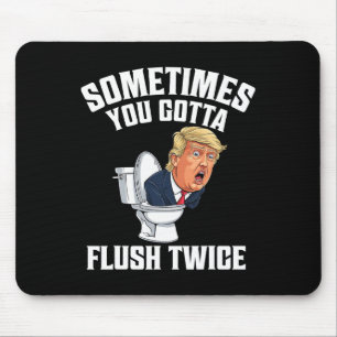 Sometimes You Gotta Flush Twice Funny Anti Trump M Mouse Mat