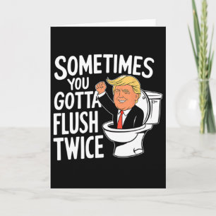 Sometimes You Gotta Flush Twice Funny Trump Fight Card