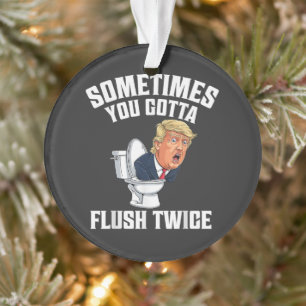 Sometimes You Gotta Flush Twice Ornament