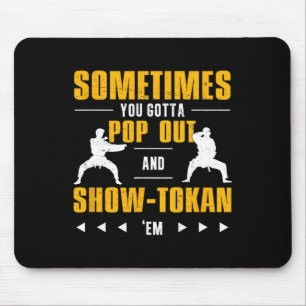 Sometimes You Gotta Pop Out And Showtokan Shotokan Mouse Mat