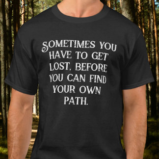 Sometimes You Have To Get Lost Dark Aesthetic  T-Shirt