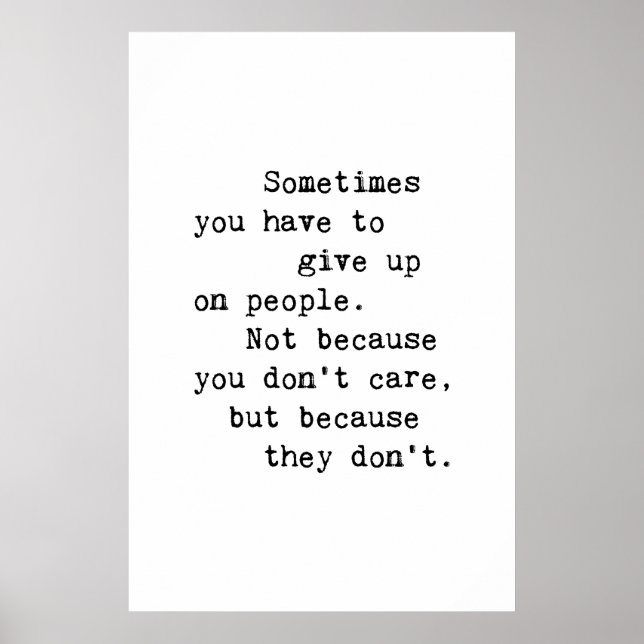 Sometimes You Have To Give Up On People Poster (Front)