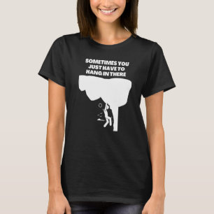 Sometimes you just have to hang in there mens sar T-Shirt