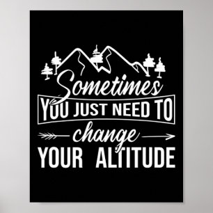 Sometimes You Just Need To Change Your Altitude, H Poster