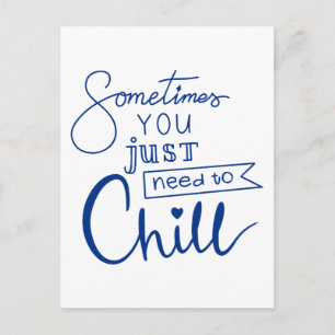 Sometimes You Just Need To Chill Postcard