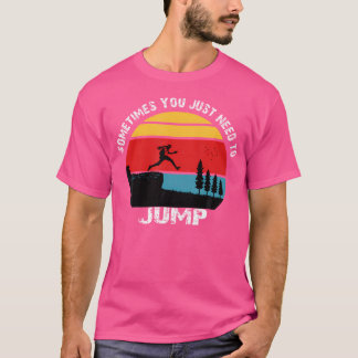 Sometimes You Just Need To Jump  Parkour T-Shirt