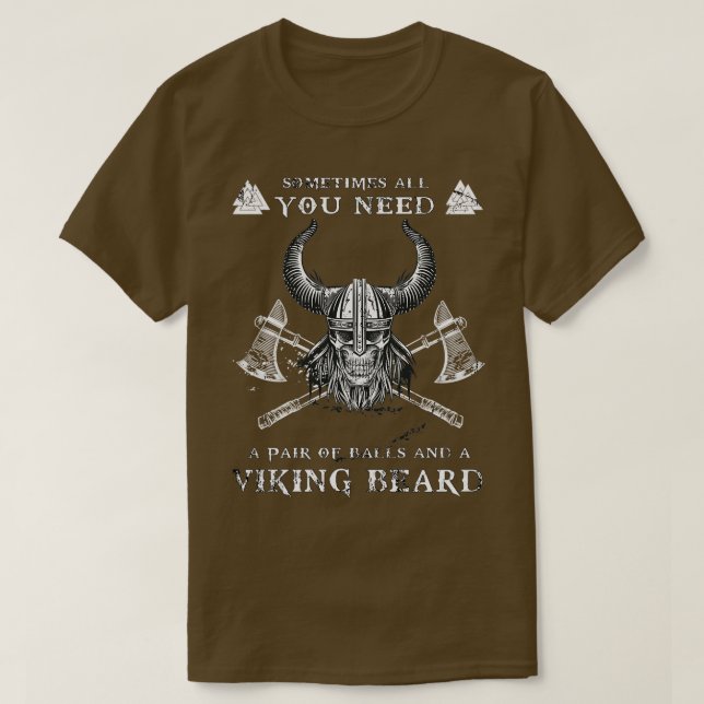 Sometimes You Need A Pair Of Balls And A Viking be T-Shirt (Design Front)