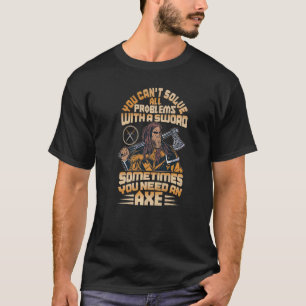 Sometimes You Need An Axe Norse Mythology Viking T-Shirt