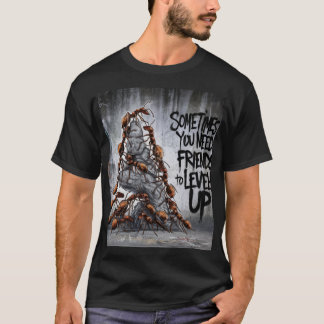 SOMETIMES YOU NEED FRIENDS TO LEVEL UP T-Shirt