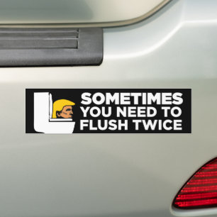 Sometimes You Need To Flush Twice Anti-Trump Bumper Sticker