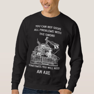 Sometimes You Will Need An Axe Viking Odin Valhall Sweatshirt
