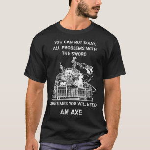 Sometimes You Will Need An Axe Viking Odin Valhall T-Shirt