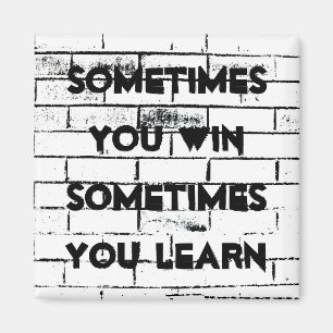 "Sometimes You Win" Inspirational Quote Brick Wall Magnet
