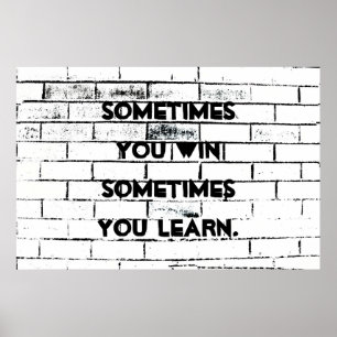 Sometimes You Win Inspirational Quote Brick Wall Poster