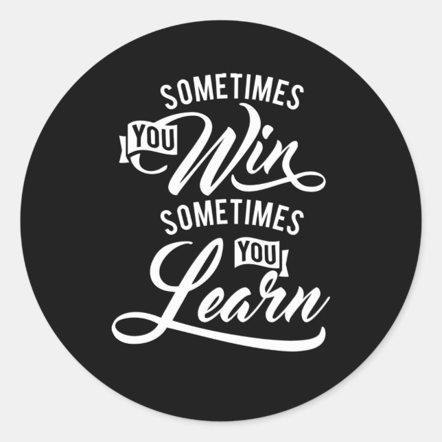 Sometimes You Win Sometimes You Learn Classic Round Sticker (Front)