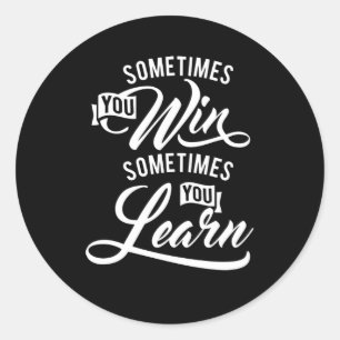 Sometimes You Win Sometimes You Learn Classic Round Sticker