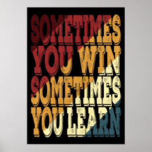 Sometimes You Win Sometimes You Learn Poster
