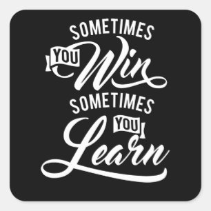 Sometimes You Win Sometimes You Learn Square Sticker
