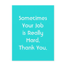 Sometimes Your Job is Really Hard. Thank You.