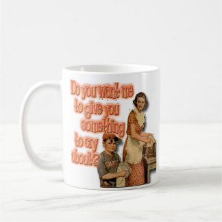 Someting to Cry About 11 oz. Mug