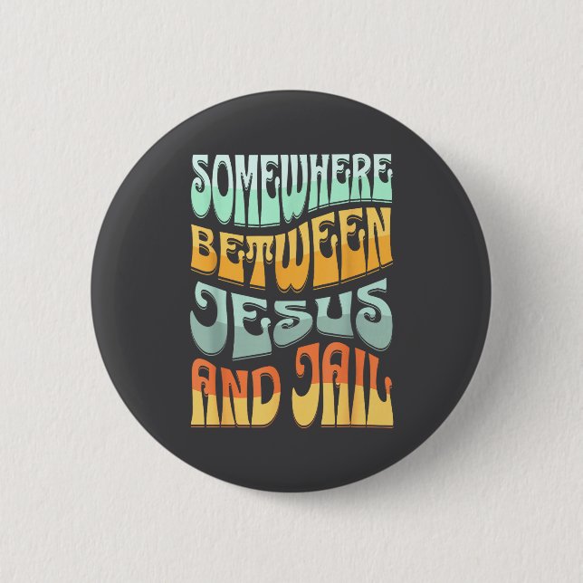 Somewhere Between Jesus And Jail Funny Christian Q 6 Cm Round Badge (Front)