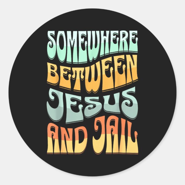 Somewhere Between Jesus And Jail Funny Christian Q Classic Round Sticker (Front)