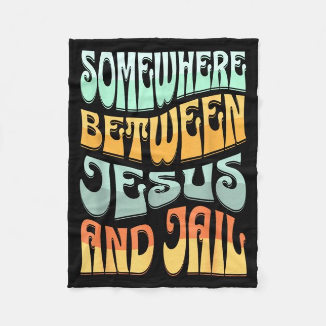 Somewhere Between Jesus And Jail Funny Christian Q Fleece Blanket (Front)